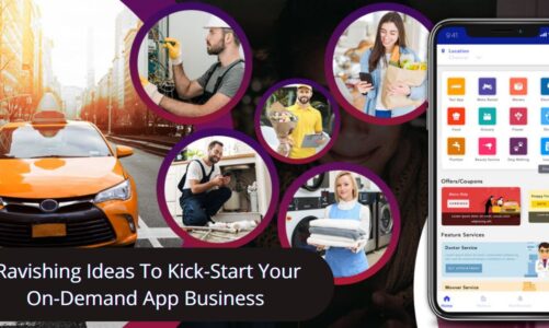 Ravishing Ideas To Kick-Start Your On-Demand App Business