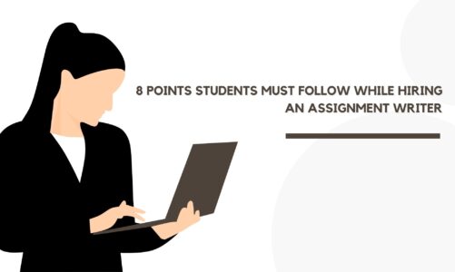 8 points students must follow while hiring an assignment writer
